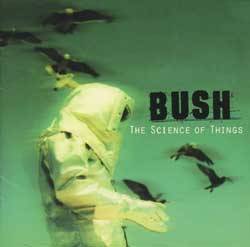 Bush : The Science of Things